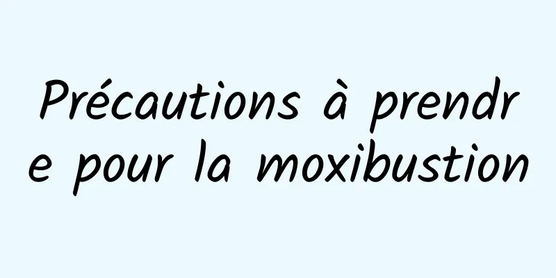 Précautions à prendre pour la moxibustion