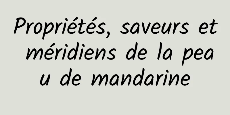 Propriétés, saveurs et méridiens de la peau de mandarine