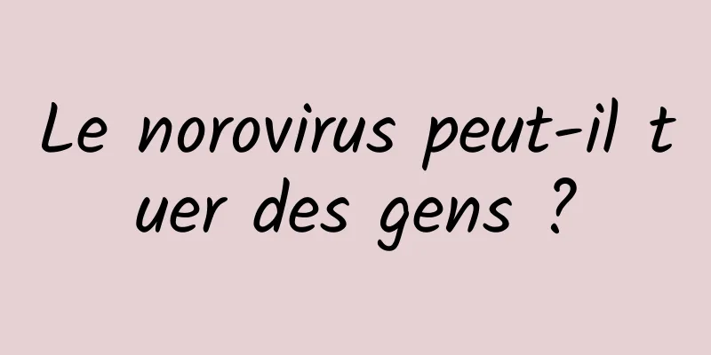 Le norovirus peut-il tuer des gens ?