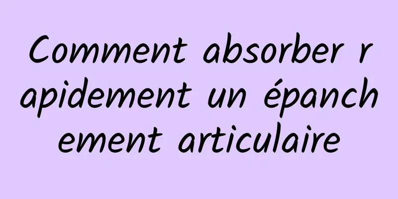 Comment absorber rapidement un épanchement articulaire