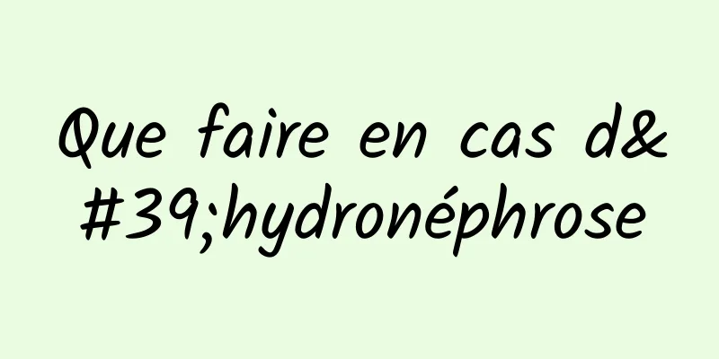 Que faire en cas d'hydronéphrose