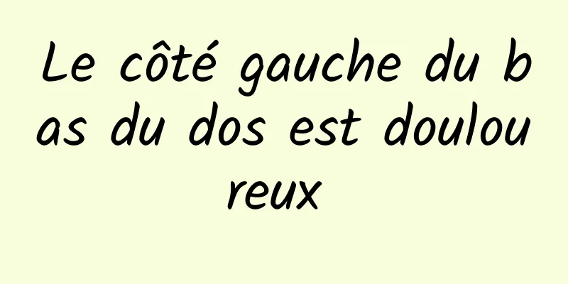 Le côté gauche du bas du dos est douloureux 