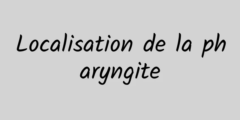 Localisation de la pharyngite