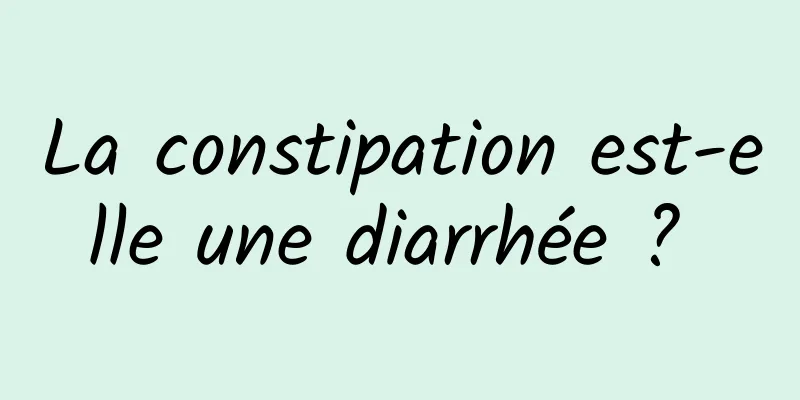 La constipation est-elle une diarrhée ? 