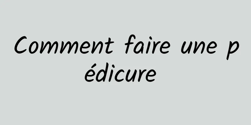 Comment faire une pédicure 