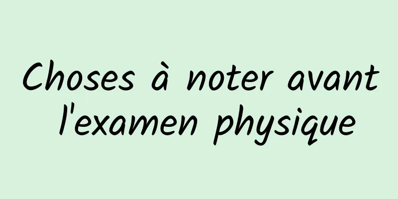 Choses à noter avant l'examen physique