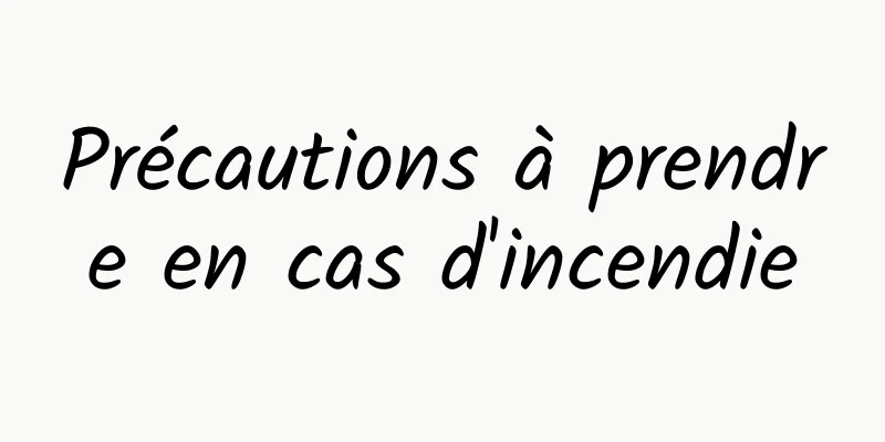 Précautions à prendre en cas d'incendie