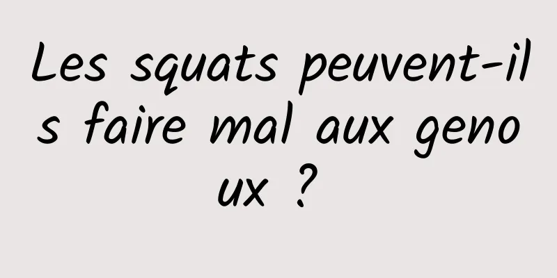 Les squats peuvent-ils faire mal aux genoux ? 