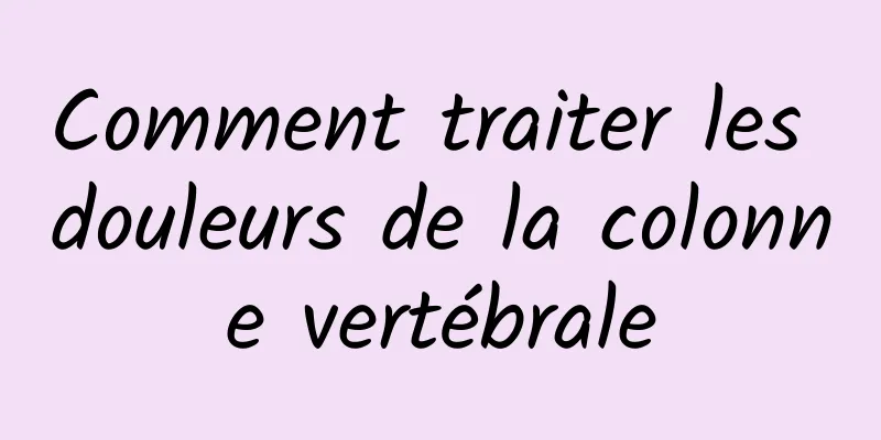 Comment traiter les douleurs de la colonne vertébrale