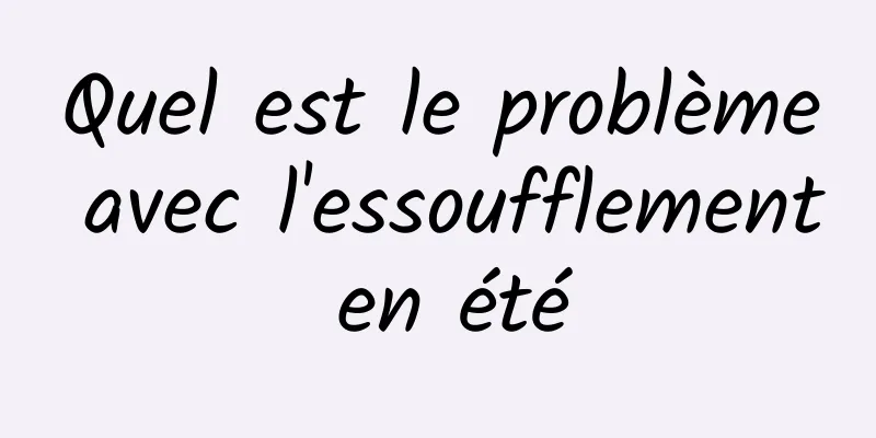 Quel est le problème avec l'essoufflement en été