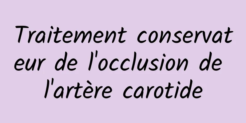 Traitement conservateur de l'occlusion de l'artère carotide