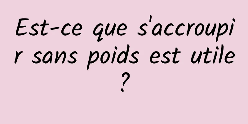 Est-ce que s'accroupir sans poids est utile ? 