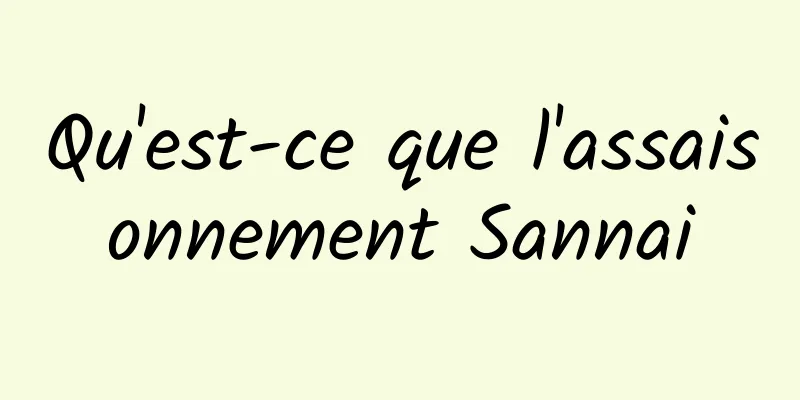 Qu'est-ce que l'assaisonnement Sannai