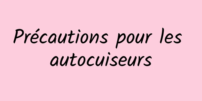 Précautions pour les autocuiseurs