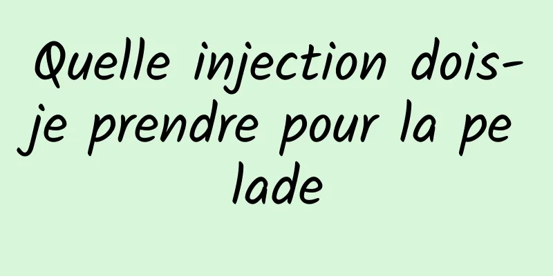 Quelle injection dois-je prendre pour la pelade