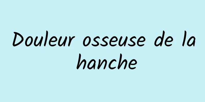 Douleur osseuse de la hanche