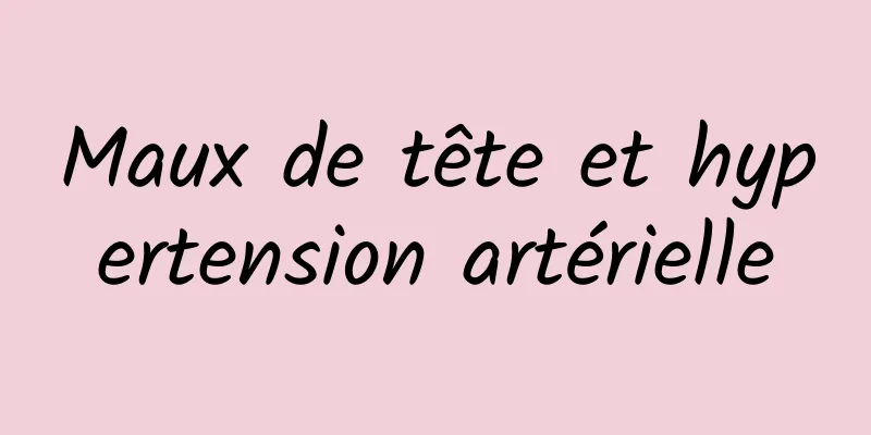 Maux de tête et hypertension artérielle