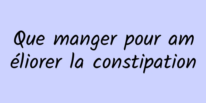 Que manger pour améliorer la constipation