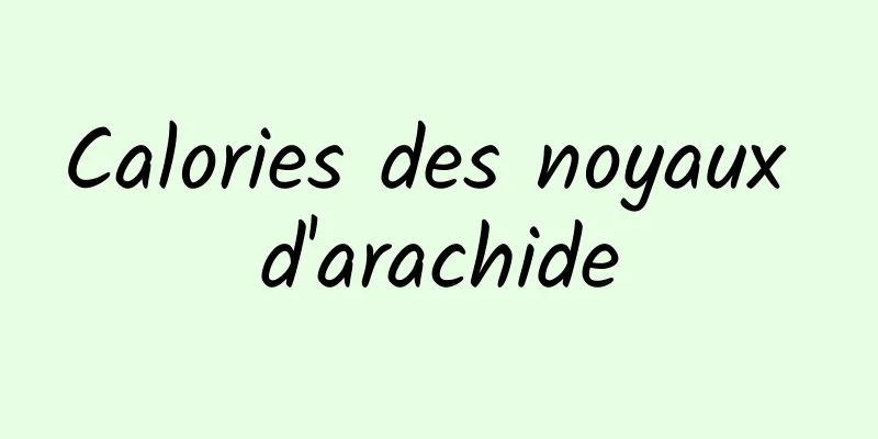 Calories des noyaux d'arachide