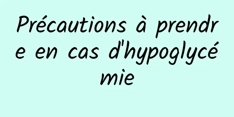 Précautions à prendre en cas d'hypoglycémie