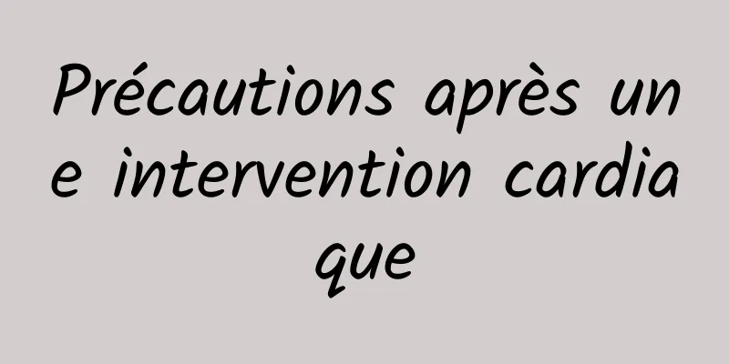 Précautions après une intervention cardiaque