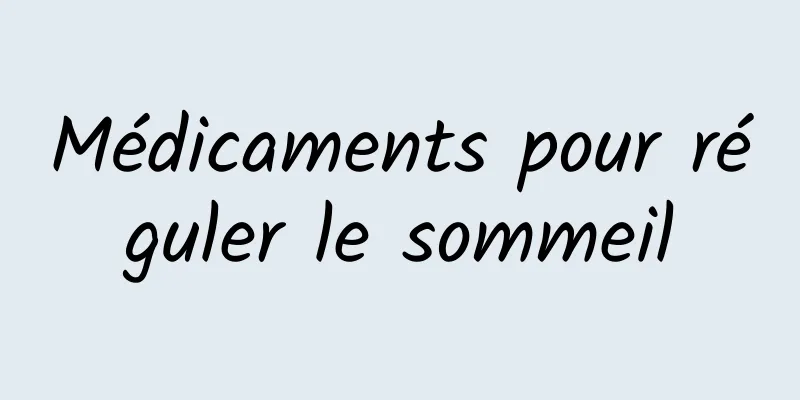 Médicaments pour réguler le sommeil