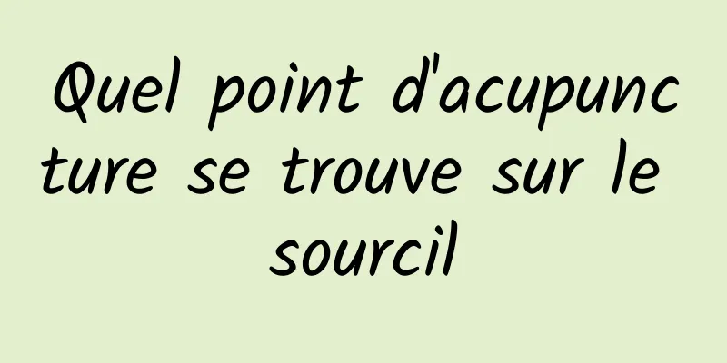 Quel point d'acupuncture se trouve sur le sourcil