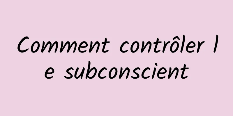 Comment contrôler le subconscient