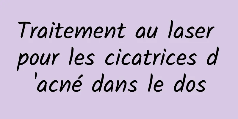 Traitement au laser pour les cicatrices d'acné dans le dos