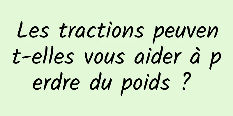 Les tractions peuvent-elles vous aider à perdre du poids ? 