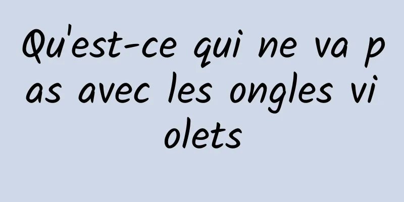 Qu'est-ce qui ne va pas avec les ongles violets