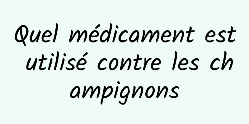 Quel médicament est utilisé contre les champignons