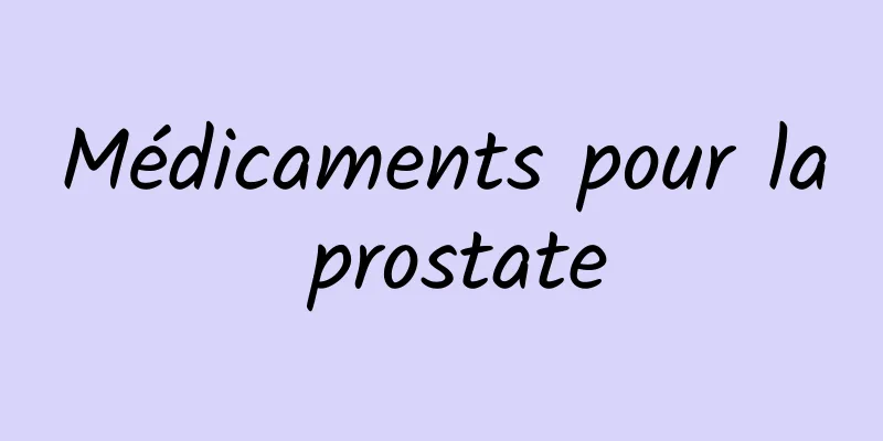 Médicaments pour la prostate