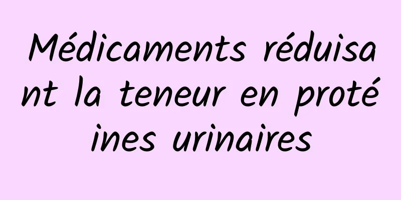 Médicaments réduisant la teneur en protéines urinaires