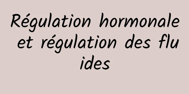 Régulation hormonale et régulation des fluides