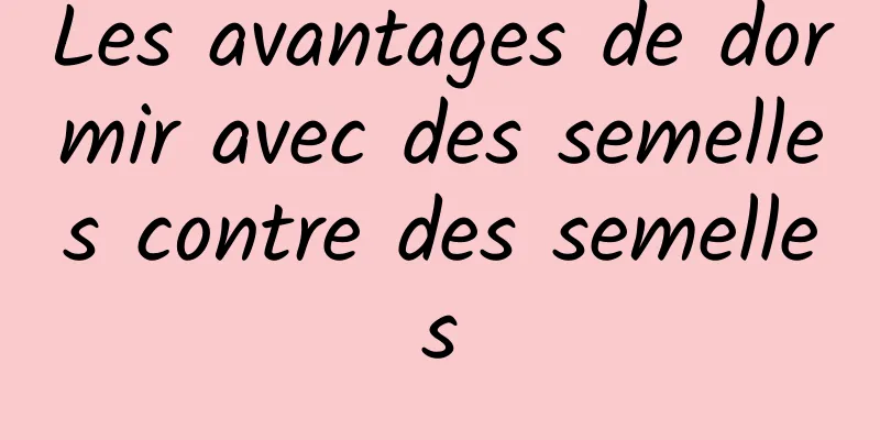 Les avantages de dormir avec des semelles contre des semelles