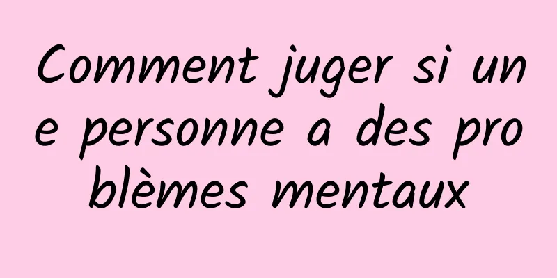 Comment juger si une personne a des problèmes mentaux