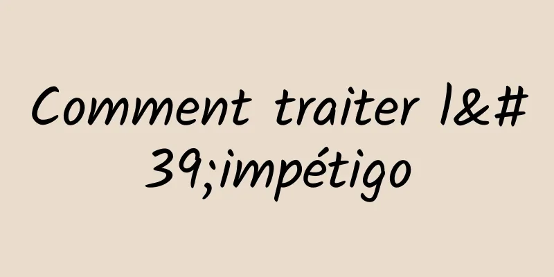 Comment traiter l'impétigo