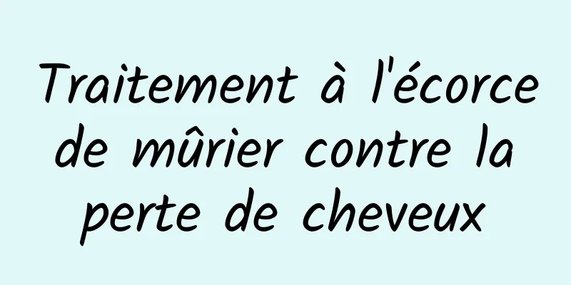 Traitement à l'écorce de mûrier contre la perte de cheveux