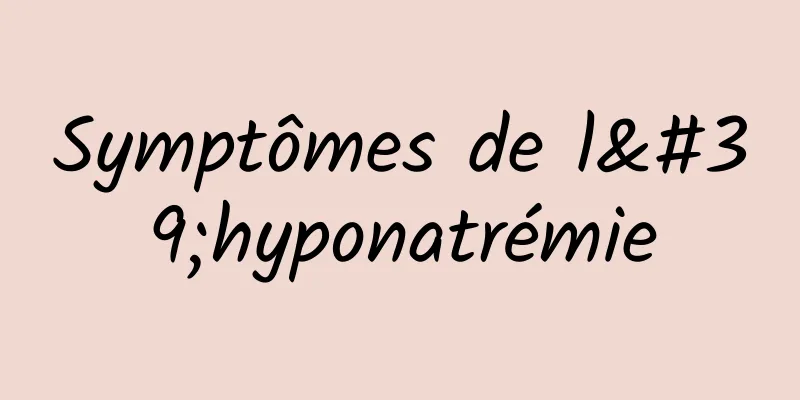 Symptômes de l'hyponatrémie