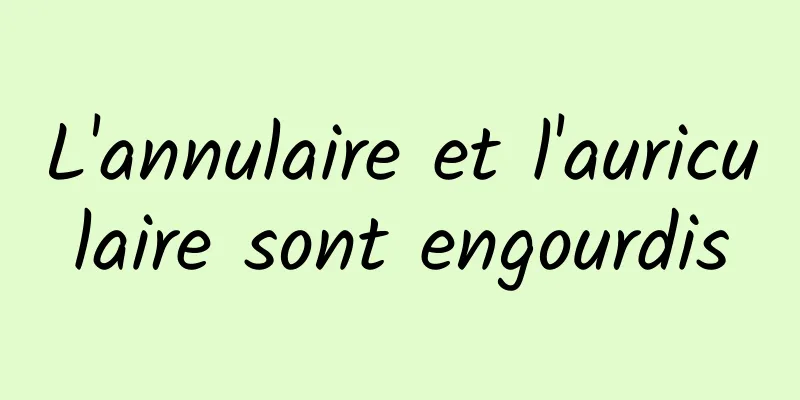 L'annulaire et l'auriculaire sont engourdis