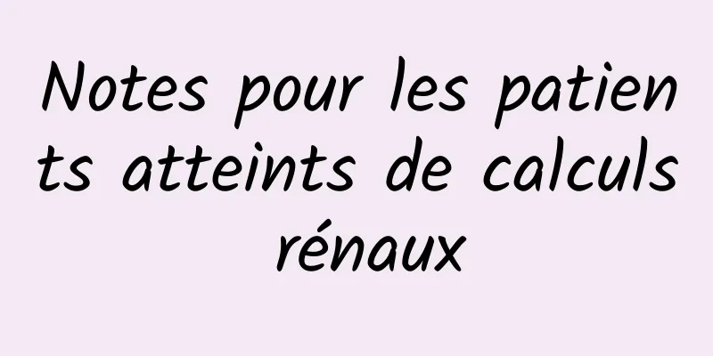 Notes pour les patients atteints de calculs rénaux