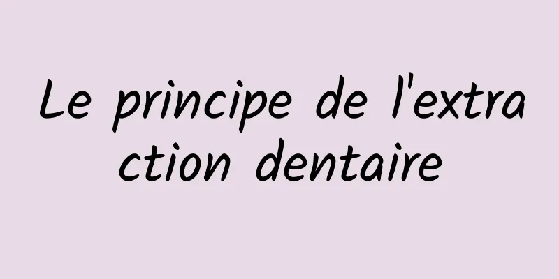 Le principe de l'extraction dentaire