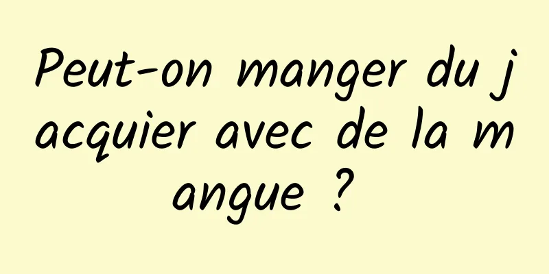 Peut-on manger du jacquier avec de la mangue ? 