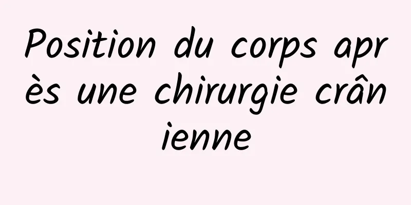 Position du corps après une chirurgie crânienne