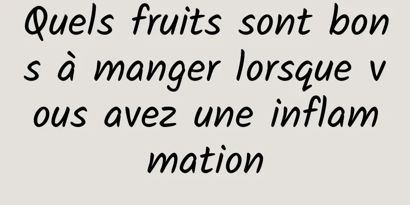 Quels fruits sont bons à manger lorsque vous avez une inflammation