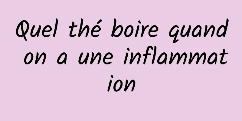 Quel thé boire quand on a une inflammation