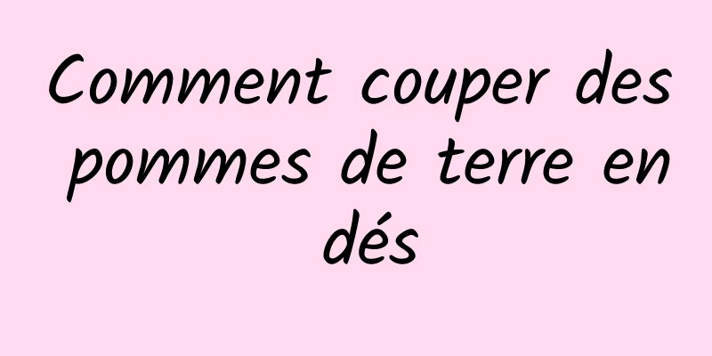 Comment couper des pommes de terre en dés