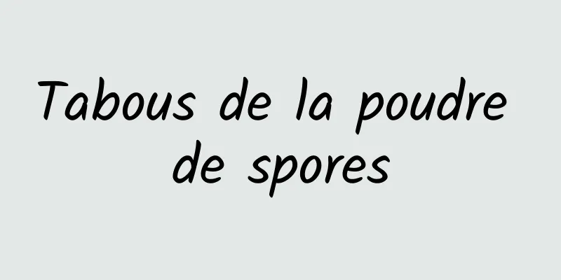 Tabous de la poudre de spores