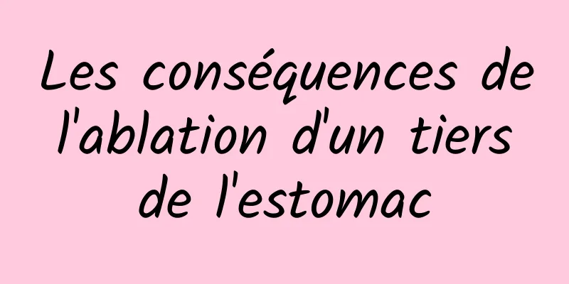 Les conséquences de l'ablation d'un tiers de l'estomac